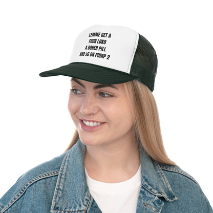 Lemme Get A Four Loko, A Boner Pill, and $6 On Pump 2 Funny Trucker Hat