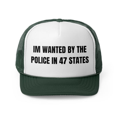 Im Wanted By The Police In 47 States Funny Trucker Hat