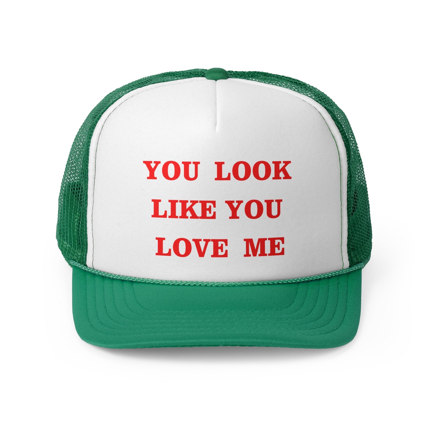 You Look Like You Love Me Funny Trucker Hat