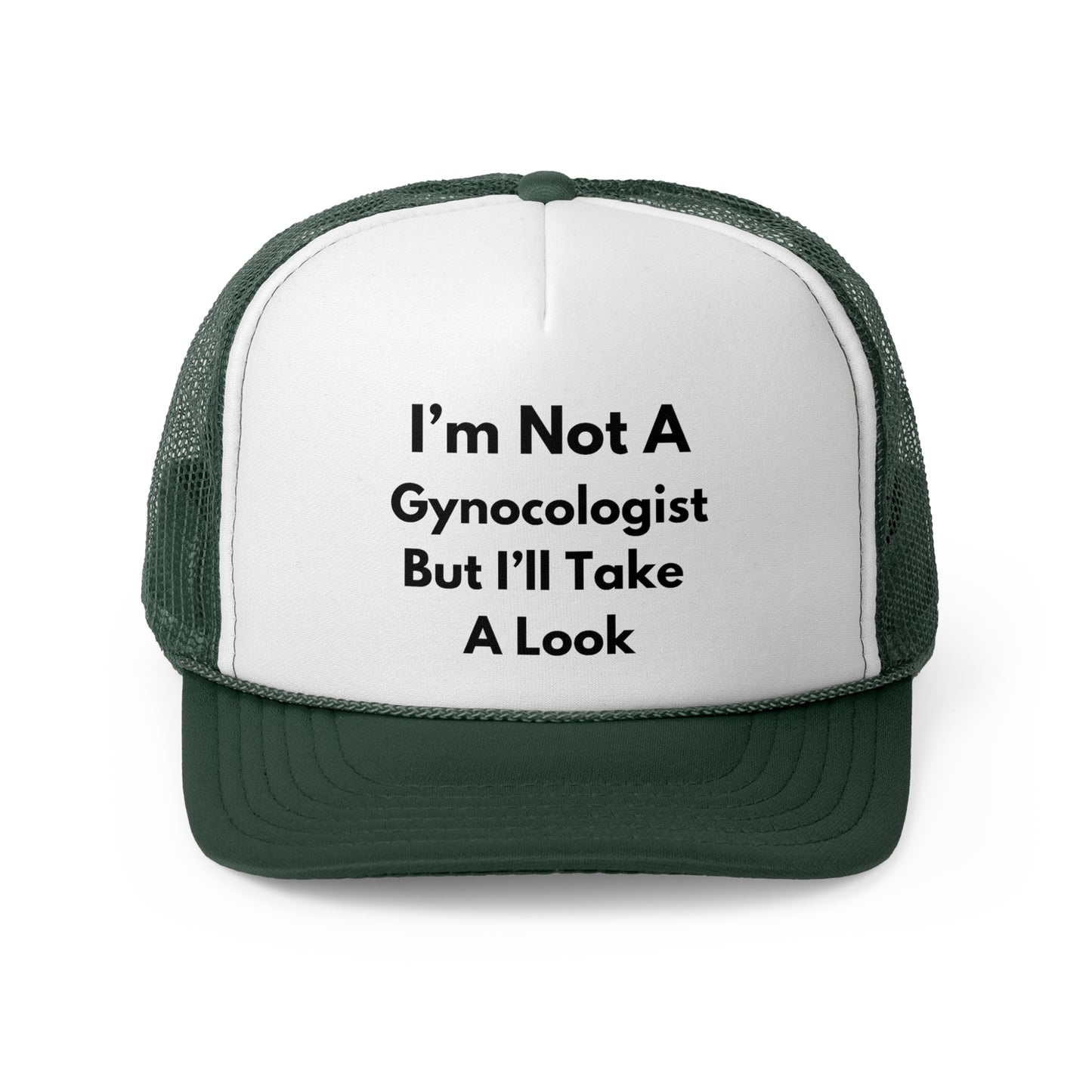 I'm Not A Gynecologist But I'll Take A Look Funny Trucker Hat