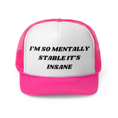 I'm So Mentally Stable It's Insane Funny Trucker Hat