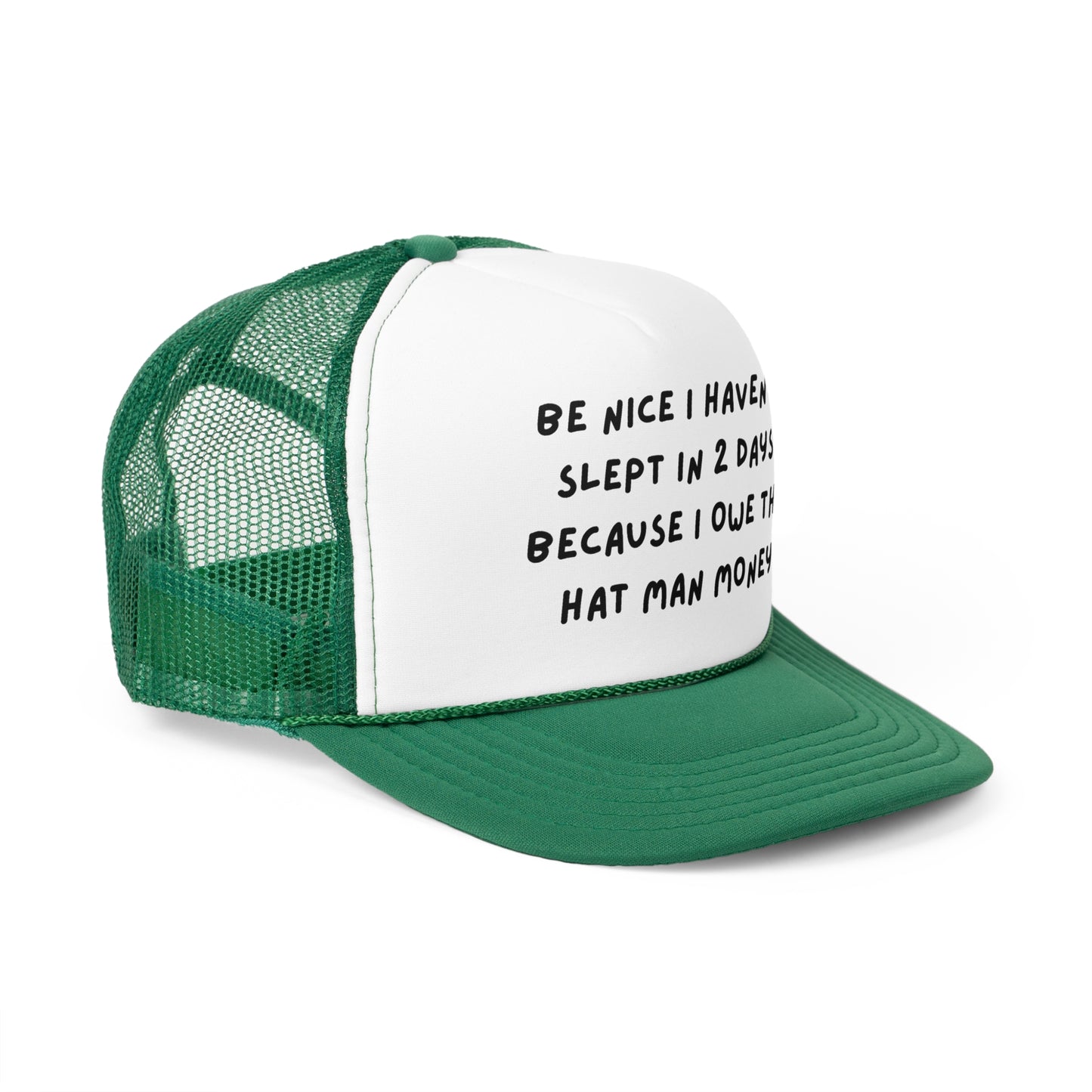 Be Nice I Haven't Slept In 2 Days Because I Owe The Hat Man Money Funny Trucker Hat