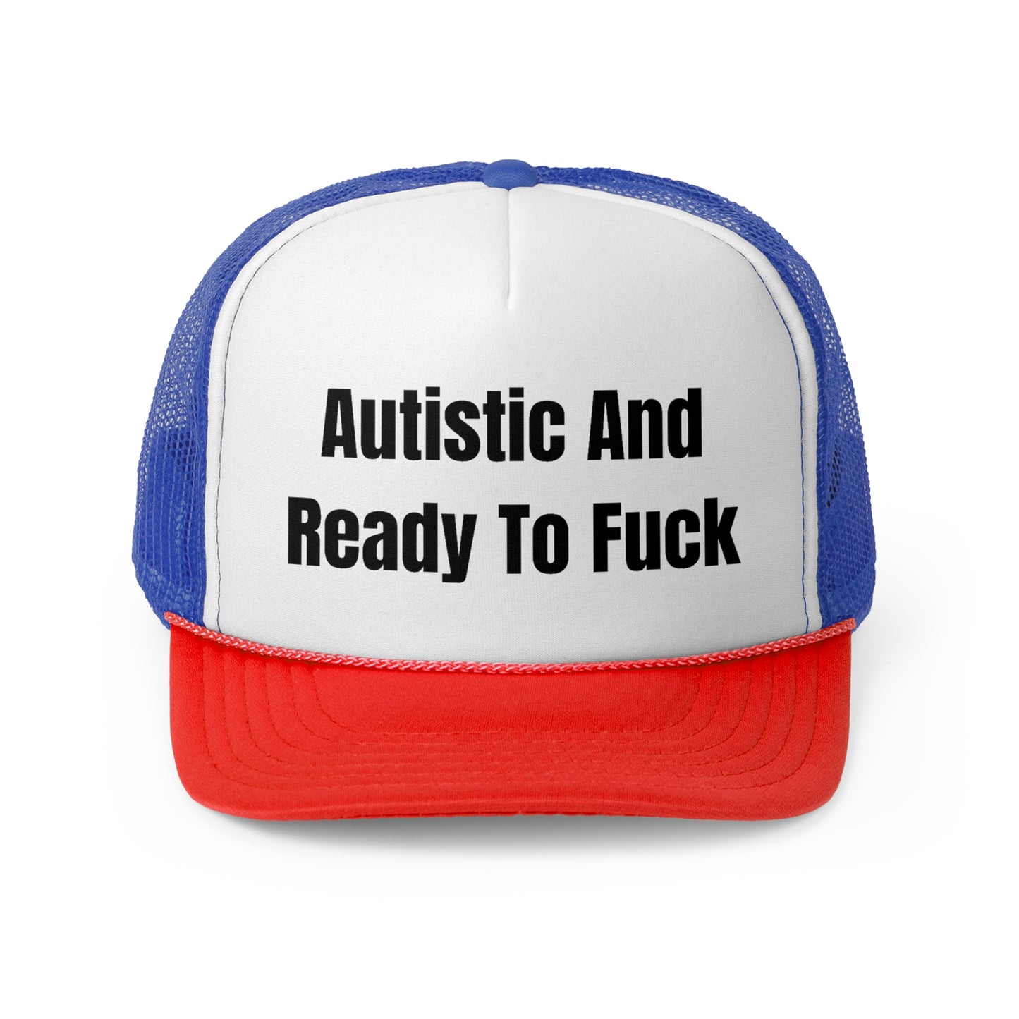 Autistic And Ready To Fuck Funny Trucker Hat