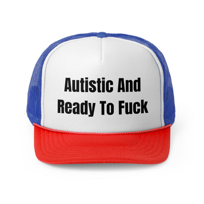 Autistic And Ready To Fuck Funny Trucker Hat