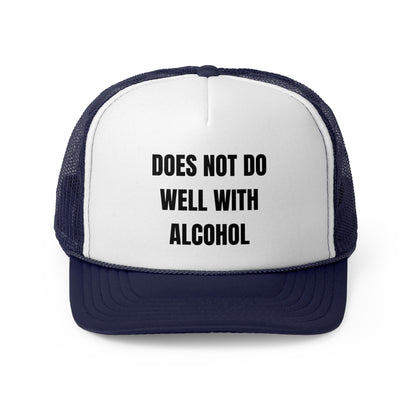 Does Not Do Well With Alcohol Funny Trucker Hat