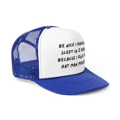 Be Nice I Haven't Slept In 2 Days Because I Owe The Hat Man Money Funny Trucker Hat