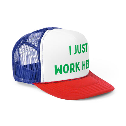 I Just Work Here Funny Trucker Hat