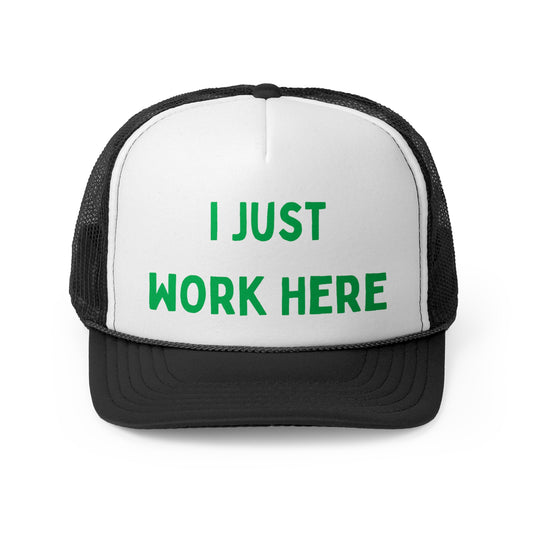 I Just Work Here Funny Trucker Hat