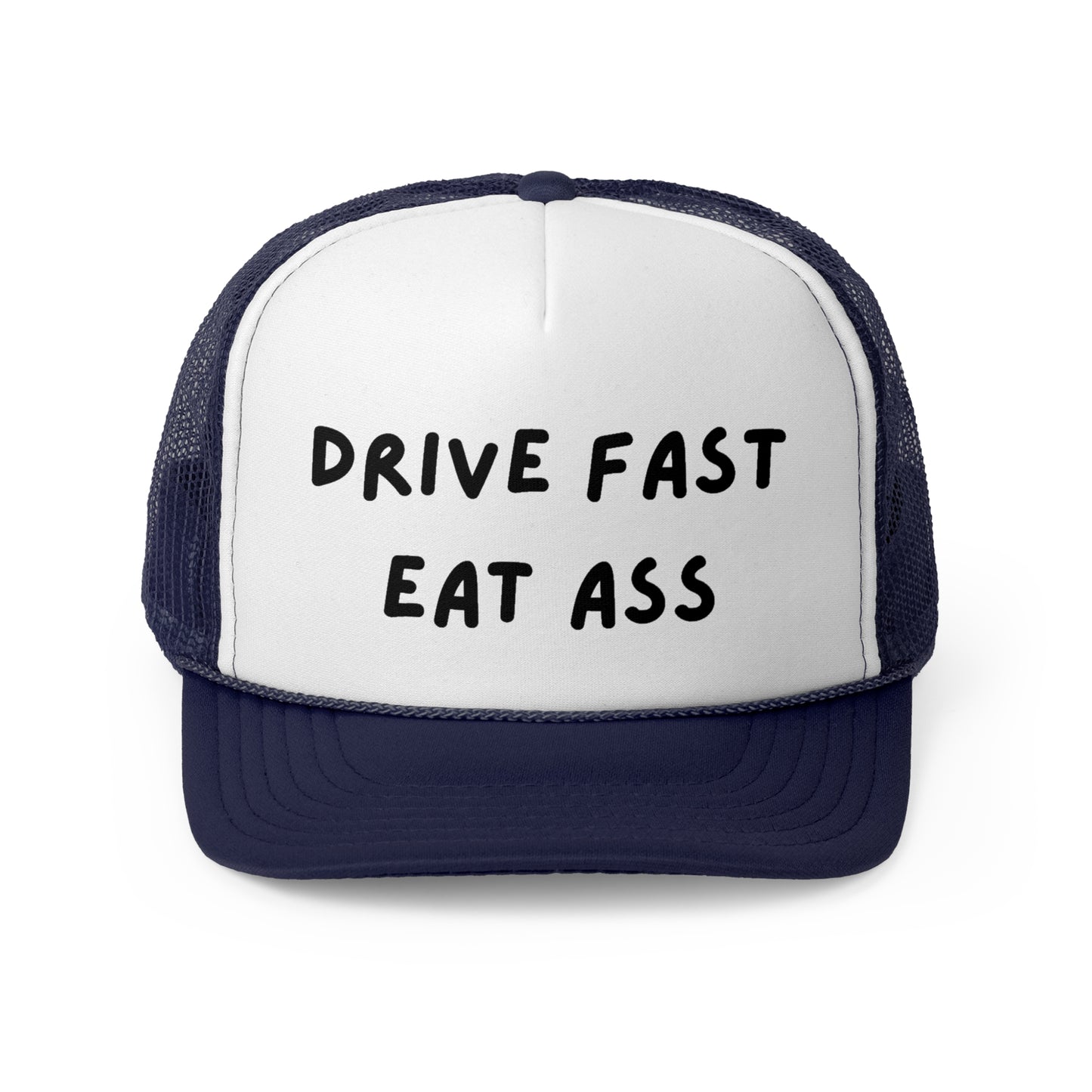 Drive Fast Eat Ass Funny Trucker Hat